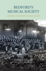 Image for Bedford&#39;s Musical Society : A History of Bedford Choral Society