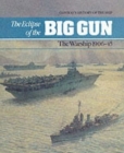 Image for The Eclipse of the Big Gun : Warships, 1906-45