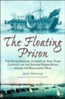 Image for The floating prison  : the remarkable account of nine years&#39; captivity on the British prison hulks during the Napoleonic Wars, 1806 to 1814