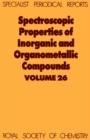 Image for Spectroscopic Properties of Inorganic and Organometallic Compounds : Volume 26