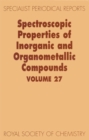 Image for Spectroscopic Properties of Inorganic and Organometallic Compounds : Volume 27