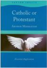 Image for Catholic or Protestant : Essential Anglicanism