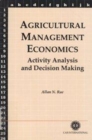 Image for Agricultural management economics  : activity analysis and decision making