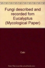 Image for Fungi described and recorded fom Eucalypus
