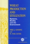 Image for Wheat Production and Utilization : Systems, Quality and Environment