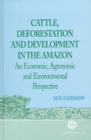 Image for Cattle, Deforestation and Development in the Amazon : An Economic, Agronomic and Environmental Perspective