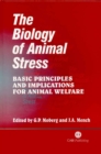Image for Biology of Animal Stress : Basic Principles and Implications for Animal Welfare