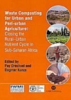 Image for Waste Composting for Urban and Peri-Urban Agriculture : Closing the Rural-Urban Nutrient Cycle in Sub-Saharan Africa