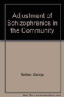 Image for Adjustment of Schizophrenics in the Community