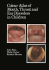 Image for Colour Atlas of Mouth, Throat and Ear Disorders in Children
