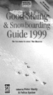 Image for The good skiing &amp; snowboarding guide 1999  : the 500 best ski and snowboard resorts around the world