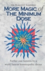 Image for More Magic Of The Minimum Dose : Further case histories by a world famous homoeopathic doctor