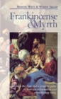 Image for Frankincense &amp; myrrh  : through the ages and a complete guide to their use in herbalism and aromatherapy today