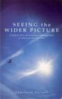 Image for Seeing the wider picture  : a book for those who have never meditated before as well as for those who have