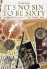 Image for It&#39;s No Sin to be Sixty : A Positive Look at the Third Age