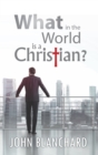 Image for What In The World Is A Christian
