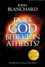 Image for Does God Believe in Atheists?: How past atheist and agnostic thinking shapes people&#39;s thinking today