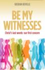 Image for &#39;Be my witnesses&#39;: Christ&#39;s last words - our first concern