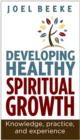 Image for Developing healthy spiritual growth: knowledge, practice and experience