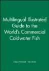 Image for Multilingual Illustrated Guide to the World&#39;s Commercial Coldwater Fish