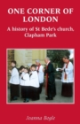 Image for One corner of London  : a history of St Bede&#39;s, Clapham Park
