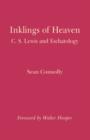 Image for Inklings of Heaven : Examining Eschatology and Related Imagery in the Writings of C. S. Lewis