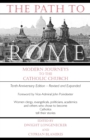 Image for The Path to Rome Modern Journeys to the Catholic Church