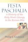 Image for Festa Paschalia : A History of the Holy Week Liturgy in the Roman Rite