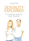 Image for Sexuality explained  : a guide for parents and children