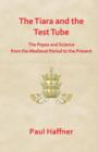 Image for The Tiara and the Test Tube : The Popes and Science from the Mediaeval Period to the Present