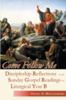 Image for Come follow me  : discipleship reflections on the Sunday Gospel readings for liturgical year B