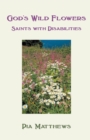 Image for God&#39;s Wild Flowers: : Saints with Disabilities