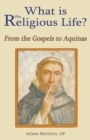 Image for What is the Religious Life? : From the Gospels to Aquinas