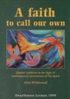 Image for A Faith to Call Our Own : Quaker Tradition in the Light of Contemporary Movements of the Spirit