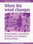 Image for When the Wind Changes : Young People&#39;s Experiences of Divorce and Changing Family Patterns