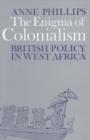 Image for The Enigma of Colonialism : An Interpretation of British Policy in West Africa
