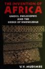 Image for The Invention of Africa : Gnosis, Philosophy and the Order of Knowledge