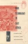 Image for Iron technology in East Africa  : symbolism, science, and archaeology