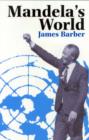 Image for Mandela&#39;s world  : the international dimension of South Africa&#39;s political revolution 1990-99