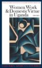Image for Women, Work and Domestic Virtue in Uganda 1900-2003