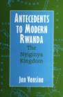 Image for Antecedents to modern Rwanda  : the Nyiginya Kingdom