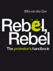 Image for Rebel, Rebel : The Protestor&#39;s Handbbook