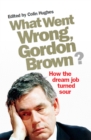 Image for What Went Wrong, Gordon Brown?