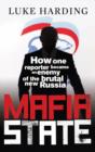 Image for Mafia state: how one reporter became an enemy of the brutal new Russia
