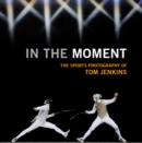 Image for In the moment  : the sports photography of Tom Jenkins