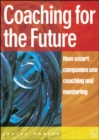 Image for Coaching for the future  : how smart companies use coaching and mentoring