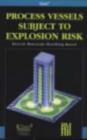 Image for Process Vessels Subject to Explosion Risk : Design Guidelines for the Pressure Rating of Weak Process Vessels Subject to Explosion Risk