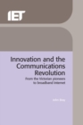 Image for Innovation and the communications revolution  : from the Victorian pioneers to broadband Internet