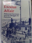 Image for The Exodus Affair : Holocaust Survivors and the Struggle for Palestine