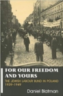 Image for For our freedom and yours  : the Jewish Labour Bund in Poland (1939-1949)